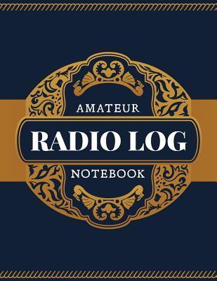 Amateur Radio Log Notebook: Logbook for Ham Radio Operators; Amateur Ham Radio Station Log Book; Ham Radio Contact Keeper; Ham Radio Communication Contact Notebook; Callsign Signal Wave Testing Log; Radio-Wave Frequency & Power Test Logbook