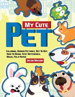 My Cute Pet: Coloring, Hidden Pictures, Dot To Dot, How To Draw, Spot Difference, Maze, Fold Paper