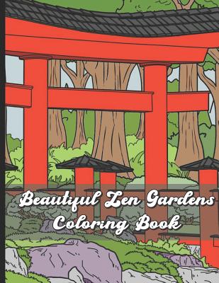 Beautiful Zen Gardens Coloring Book: Find Mindfulness, Calm And Relaxation When Coloring the Stress Away With These Beautiful Black and White Color Pages For All Ages. Designs Include Secret Garden Fairies Plants Flowers Asian Zen Landscapes and More