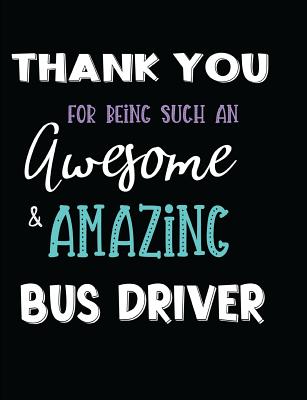 Thank You For Being Such An Awesome & Amazing Bus Driver