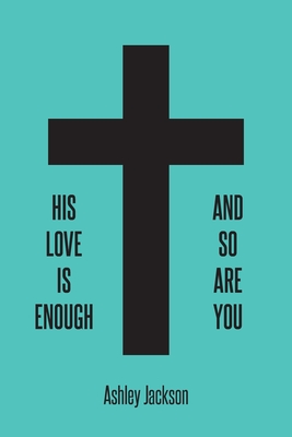 His Love Is Enough and So Are You