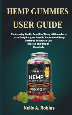 Hemp Gummies: The Amazing Health Benefits of Hemp Gummies-Learn Everything You Need to Know About Hemp Gummies and How it can Improve Your Health Massively