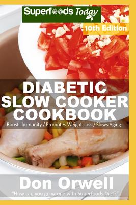 Diabetic Slow Cooker Cookbook: Over 260 Low Carb Diabetic Recipes full of Dump Dinners Recipes