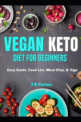 Vegan Keto Diet for Beginners: Vegan Keto Diet for Beginners: Easy Guide, Food List, Meal Plan, & Tips