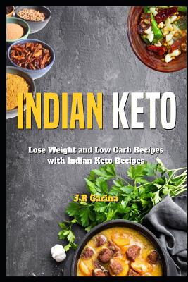 Indian Keto Cookbook: Lose Weight and Low Carb Recipes with Indian Keto Recipes
