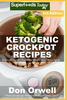 Ketogenic Crockpot Recipes: Over 210 Ketogenic Recipes full of Low Carb Slow Cooker Meals