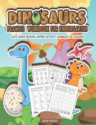 Dinosaurs Practice Workbook for Kindergarten: Sight Words Reading Writing Activity Workbook for Children