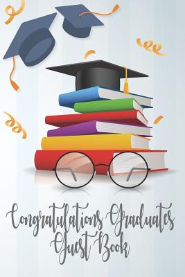 Congratulations Graduates Guest Book: 2019 Yearly Congratulatory Message Book For Best Wishes With Inspirational Quotes And Gift Log Memory Keeping Scrapbook For Students, Landscape interior (Volume 5)