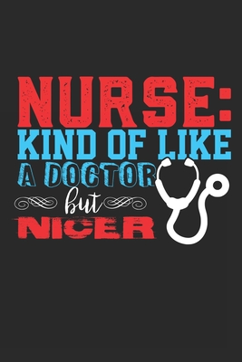 Nurse: Kinda Like a Doctor But Nicer
