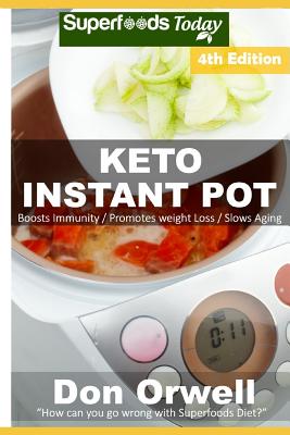 Keto Instant Pot: 55 Ketogenic Instant Pot Recipes full of Antioxidants and Phytochemicals