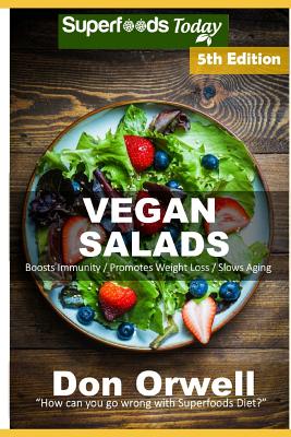 Vegan Salads: Over 60 Vegan Quick and Easy Gluten Free Low Cholesterol Whole Foods Recipes full of Antioxidants and Phytochemicals