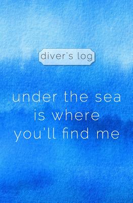 Diver's Log: Diving Log Book 5.25 x 8 SCUBA Dive Record Logbook Soft-Cover Under the Sea