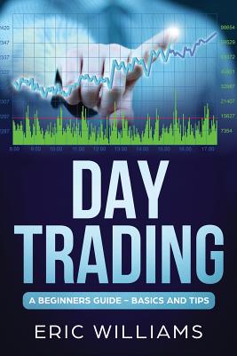 Day Trading: A Beginner's Guide- Basics and Tips