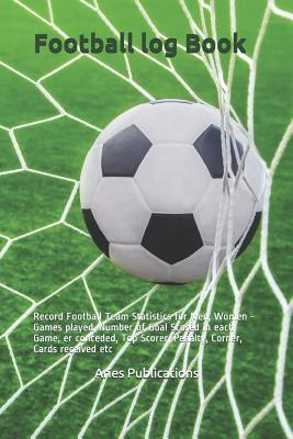 Football log Book: Record Football Team Statistics for Men, Women - Games played, Names and Jersey numbers of Players, Number of Goal Scored in each Game, er conceded, Top Scorer, Penalty, Corner, Cards received,