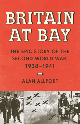 Britain at Bay: The Epic Story of the Second World War, 1938-1941