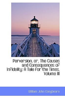 Perversion, Or, the Causes and Consequences of Infidelity: A Tale for the Times, Volume III