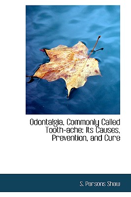 Odontalgia, Commonly Called Tooth-Ache: Its Causes, Prevention, and Cure