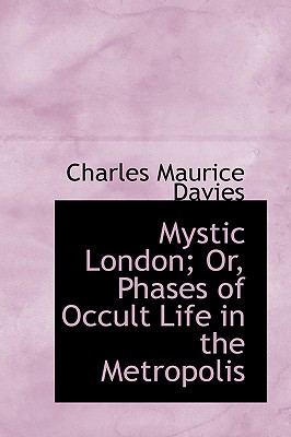Mystic London; Or, Phases of Occult Life in the Metropolis