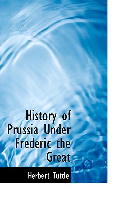 History of Prussia Under Frederic the Great