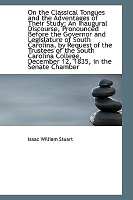 On the Classical Tongues and the Adventages of Their Study: An Inaugural Discourse, Pronounced Befor
