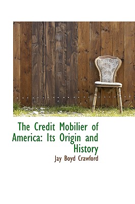 The Credit Mobilier of America: Its Origin and History