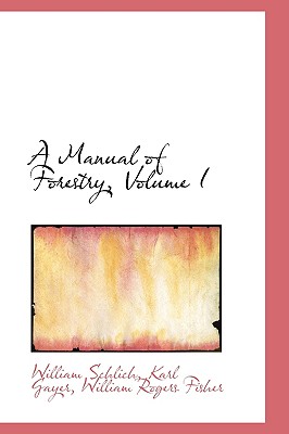 A Manual of Forestry, Volume I