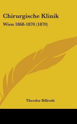 Chirurgische Klinik: Wien 1868-1870 (1870)