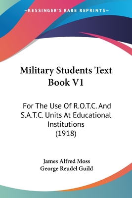 Military Students Text Book V1: For The Use Of R.O.T.C. And S.A.T.C. Units At Educational Institutions (1918)