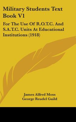 Military Students Text Book V1: For The Use Of R.O.T.C. And S.A.T.C. Units At Educational Institutions (1918)