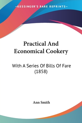 Practical And Economical Cookery: With A Series Of Bills Of Fare (1858)
