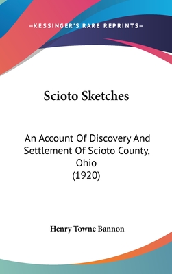Scioto Sketches: An Account of Discovery and Settlement of Scioto County, Ohio (1920)