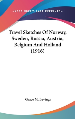 Travel Sketches of Norway, Sweden, Russia, Austria, Belgium and Holland (1916)