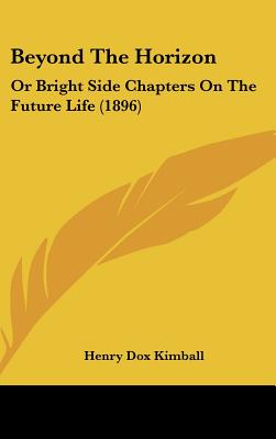 Beyond the Horizon: Or Bright Side Chapters on the Future Life (1896)