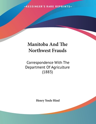 Manitoba And The Northwest Frauds: Correspondence With The Department Of Agriculture (1883)