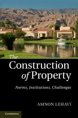 The Construction of Property: Norms, Institutions, Challenges