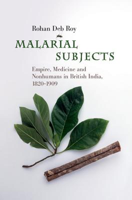 Malarial Subjects: Empire, Medicine and Nonhumans in British India, 1820-1909