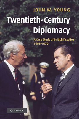 Twentieth-Century Diplomacy: A Case Study of British Practice, 1963-1976
