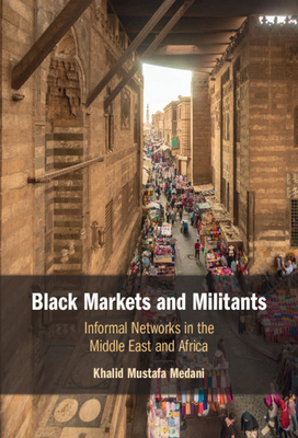 Black Markets and Militants: Informal Networks in the Middle East and Africa