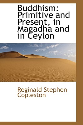Buddhism: Primitive and Present in Magadha and in Ceylon