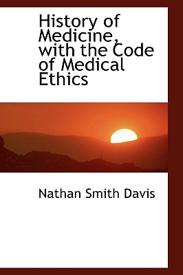 History of Medicine, with the Code of Medical Ethics