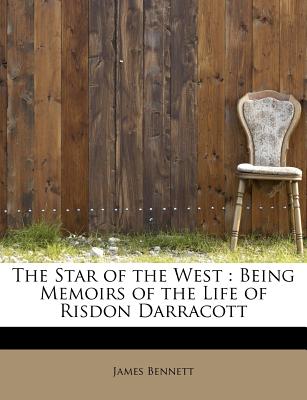 The Star of the West: Being Memoirs of the Life of Risdon Darracott