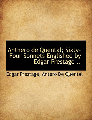 Anthero de Quental; Sixty-Four Sonnets Englished by Edgar Prestage ..