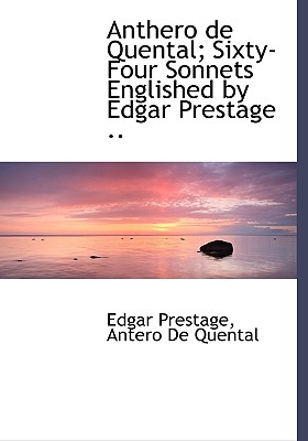 Anthero de Quental; Sixty-Four Sonnets Englished by Edgar Prestage ..