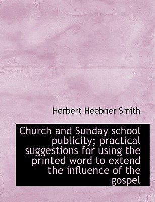 Church and Sunday School Publicity; Practical Suggestions for Using the Printed Word to Extend the I