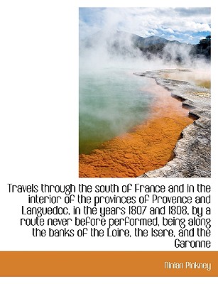 Travels Through the South of France and in the Interior of the Provinces of Provence and Languedoc,