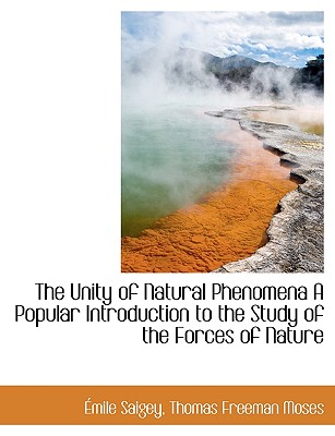The Unity of Natural Phenomena a Popular Introduction to the Study of the Forces of Nature