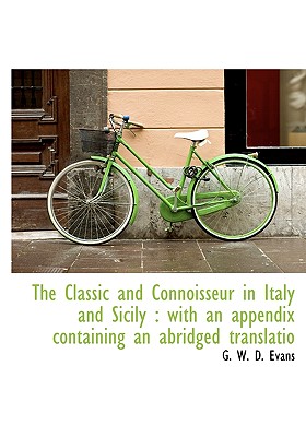 The Classic and Connoisseur in Italy and Sicily: With an Appendix Containing an Abridged Translatio