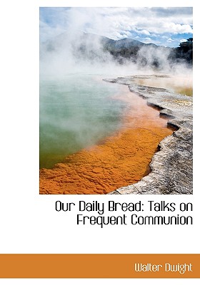 Our Daily Bread: Talks on Frequent Communion