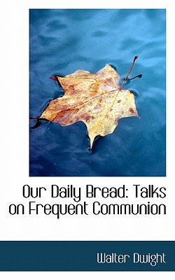 Our Daily Bread: Talks on Frequent Communion