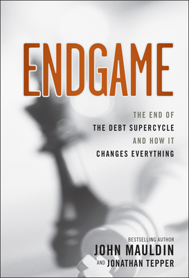 Endgame: The End of the Debt Supercycle and How It Changes Everything